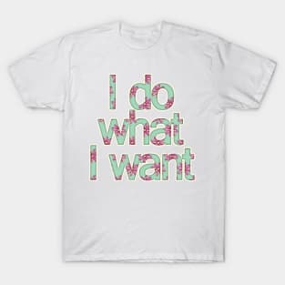 I Do What I Want T-Shirt